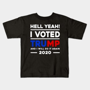Hell Yeah I Voted Trump And I Will Do It Again 2020 Kids T-Shirt